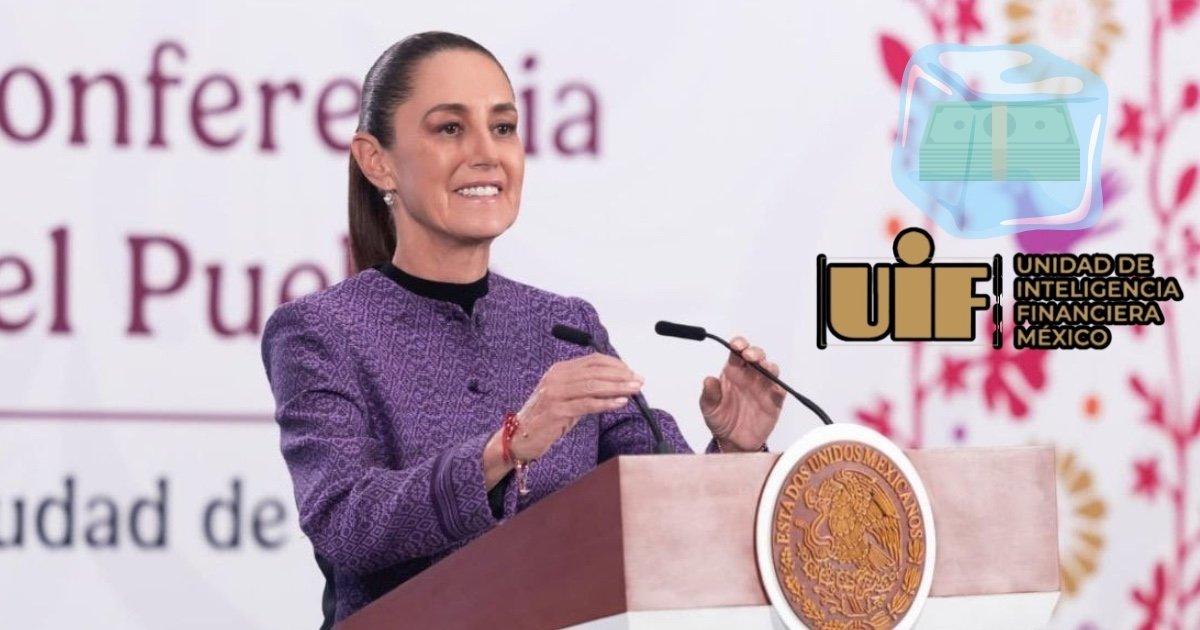 Sheinbaum derriba las mentiras sobre la UIF y el “congelamiento” de cuentas